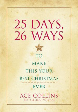 25 Days, 26 Ways to Make This Your Best Christmas Ever - Ace Collins
