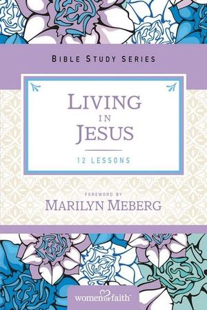 Living In Jesus : Women of Faith Study Guide - Marilyn Meberg