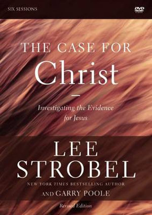 The Case for Christ Revised Edition : A DVD Study: Investigating the Evidence for Jesus - Lee Strobel