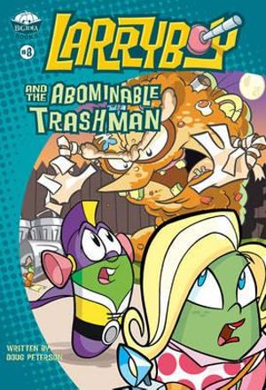 LarryBoy and the Abominable Trashman! : Big Idea Books / Larryboy - Doug Peterson