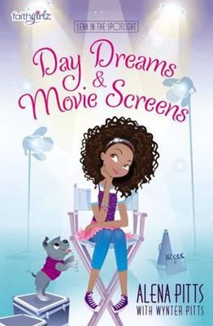 Day Dreams and Movie Screens : Faithgirlz / Lena in the Spotlight : Faithgirlz / Lena in the Spotlight : Book 2 - Alena Pitts