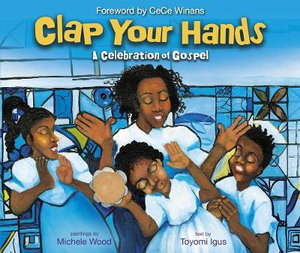 Clap Your Hands : A Celebration Of Gospel - Toyomi Igus