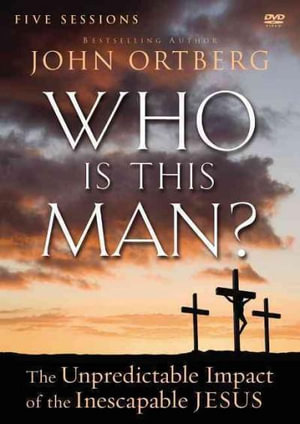 Who Is This Man? : A DVD Study: The Unpredictable Impact of the Inescapable Jesus - John Ortberg