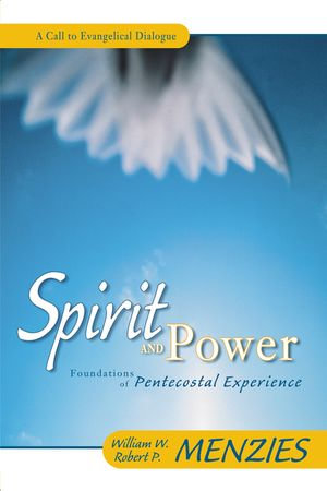 Spirit and Power : Foundations of Pentecostal Experience - William W. Menzies