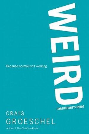 WEIRD Bible Study Participant's Guide : Because Normal Isnât Working - Craig Groeschel