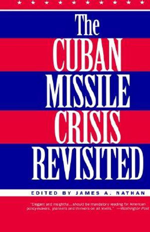 The Cuban Missile Crisis Revisited - James A. Nathan