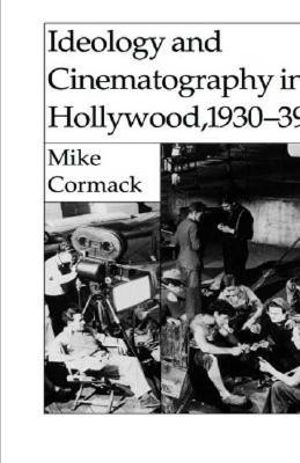 Ideology and Cinematography in Hollywood, 1930-1939 : 22  222 - Michael J. Cormack