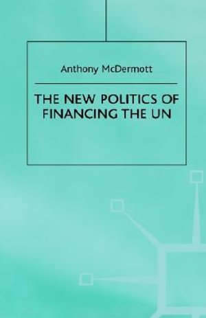 The New Politics of Financing the UN - Anthony McDermott