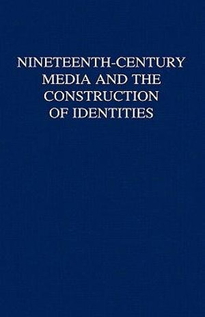 Nineteenth-Century Media and the Construction of Identities - Laurel Brake