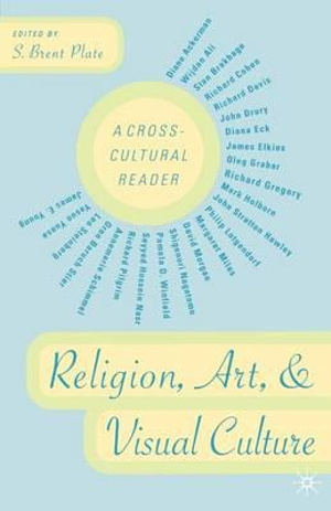 Religion, Art, and Visual Culture : A Cross-Cultural Reader - S. Plate