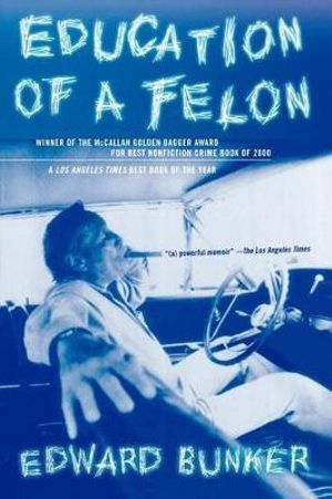 Education of a Felon : A Memoir - Edward Bunker