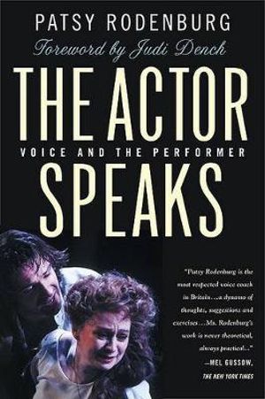 The Actor Speaks : Voice and the Performer - Patsy Rodenburg