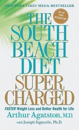 The South Beach Diet Supercharged : Faster Weight Loss And Better Health For Life - Dr Arthur Agatston