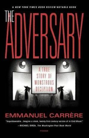 The Adversary : A True Story of Monstrous Deception - Emmanuel Carrère