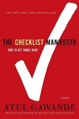 The Checklist Manifesto : How to Get Things Right - Atul Gawande