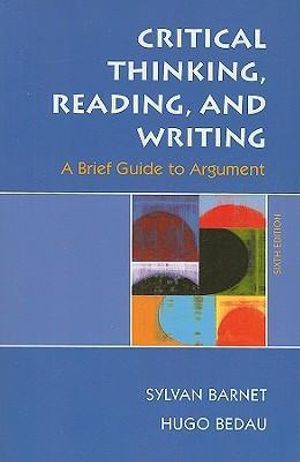 Critical Thinking, Reading, and Writing :  A Brief Guide to Argument - Sylvan Barnet