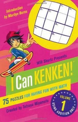 Will Shortz Presents I Can KenKen! Volume 1 : 75 Puzzles for Having Fun with Math - TETSUYA MIYAMOTO