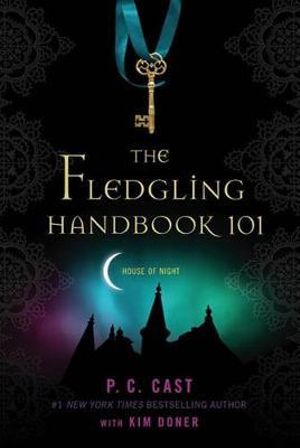 The Fledgling Handbook 101 : House of Night  - P C Cast