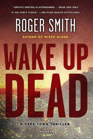 Wake Up Dead : A Cape Town Thriller - Roger Smith