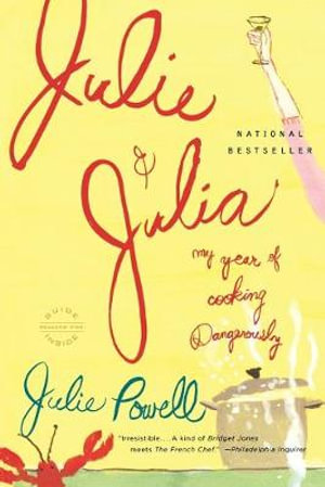 Julie and Julia : My Year of Cooking Dangerously - Julie Powell