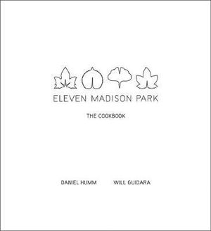 Eleven Madison Park : The Cookbook - Daniel Humm