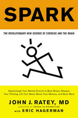 Spark : The Revolutionary New Science of Exercise and the Brain - Professor John J Ratey