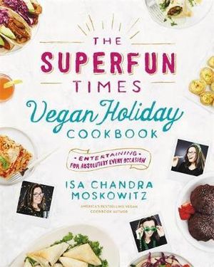 The Superfun Times Vegan Holiday Cookbook : Draw-It-Yourself Adventu - Isa Moskowitz