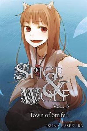 Spice and Wolf, Vol. 8 (light novel) : The Town of Strife I - Isuna Haskura