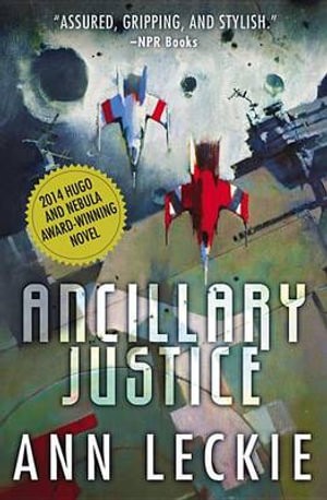 Ancillary Justice : Imperial Radch - Ann Leckie