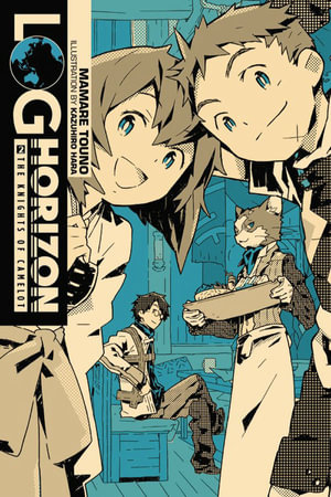 The Knights of Camelot : Log Horizon : Log Horizon, Volume 2 (light novel)  - Mamare Touno