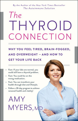 The Thyroid Connection : Why You Feel Tired, Brain-Fogged, and Overweight -- and How to Get Your Life Back - Amy Myers