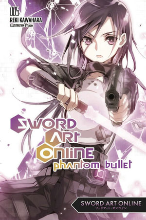 Sword Art Online 5: Phantom Bullet (light novel) : SWORD ART ONLINE NOVEL SC - Reki Kawahara