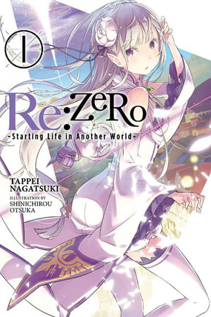 Re: Zero Starting Life in Another World, Vol. 1 (Light Novel) : RE ZERO SLIAW LIGHT NOVEL SC - Tappei Nagatsuki