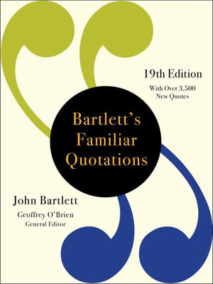 Bartlett's Familiar Quotations : BARTLETT'S FAMILIAR QUOTATIONS - John Bartlett