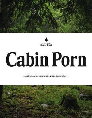 Cabin Porn : Inspiration for Your Quiet Place Somewhere - Zach Klein