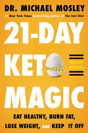 21-day Keto Magic : Eat Healthy, Burn Fat, Lose Weight, and Keep It Off - Michael Mosley