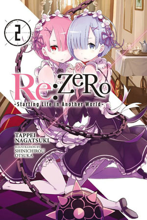 Re: Zero Starting Life in Another World, Vol. 2 (Light Novel) : RE: Zero -Starting Life in Another World- - Tappei Nagatsuki