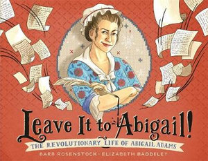 Leave It to Abigail! : The Revolutionary Life of Abigail Adams - Barb Rosenstock