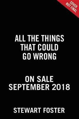 All the Things That Could Go Wrong - Stewart Foster