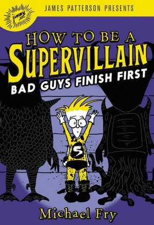 How To Be A Supervillain: Bad Guys Finish First : How to Be a Supervillain - Michael Fry