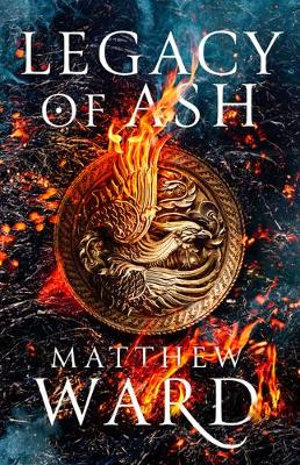 Legacy of Ash : The Legacy Trilogy - Matthew Ward