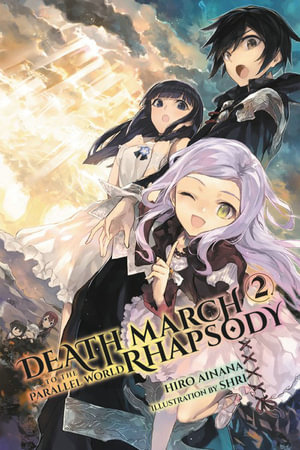 Death March to the Parallel World Rhapsody, Vol. 2 (manga) : DEATH MARCH PARALLEL WORLD RHAPSODY GN - Hiro Ainana