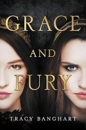 Grace and Fury : Grace and Fury - Tracy Banghart