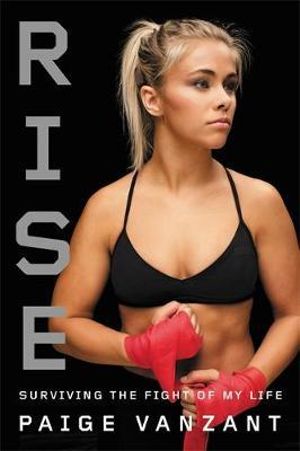 Rise : Surviving the Fight of My Life - Paige VanZant