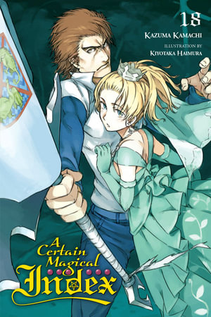 A Certain Magical Index, Vol. 18 (light novel) : CERTAIN MAGICAL INDEX LIGHT NOVEL SC - Kazuma Kamachi