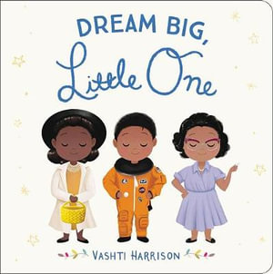 Dream Big, Little One : Vashti Harrison's Little Ones - Vashti Harrison