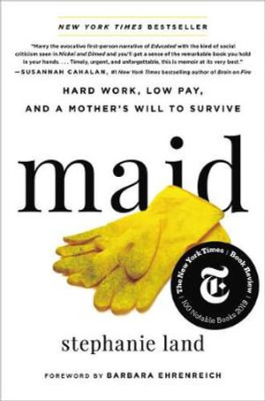 Maid : Hard Work, Low Pay, and a Mother's Will to Survive - Stephanie Land