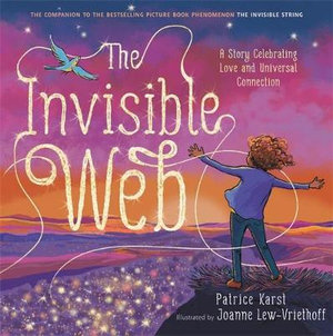 The Invisible Web : Story Celebrating Love and Universal Connection - Patrice Karst