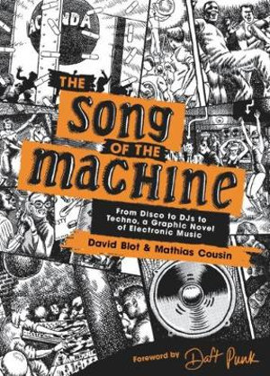 The Song of the Machine : From Disco to DJs to Techno, a Graphic Novel of Electronic Music - David Blot