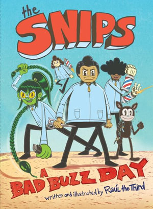 The Snips : A Bad Buzz Day (A Graphic Novel) - Raul Gonzalez III